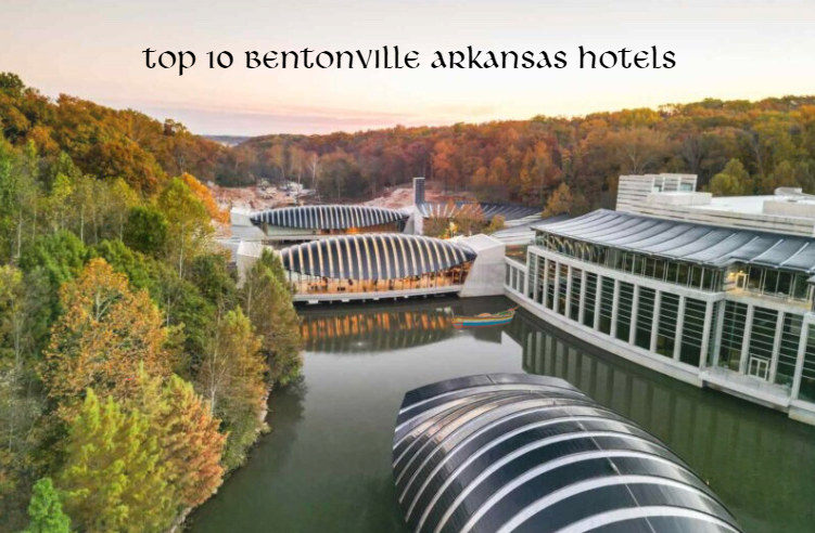 top 10 Bentonville Arkansas Hotels